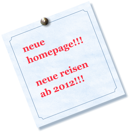 neue homepage!!!  neue reisen ab 2012!!!